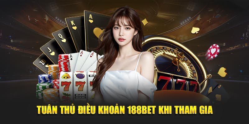 Tuân thủ điều khoản 188BET khi tham gia