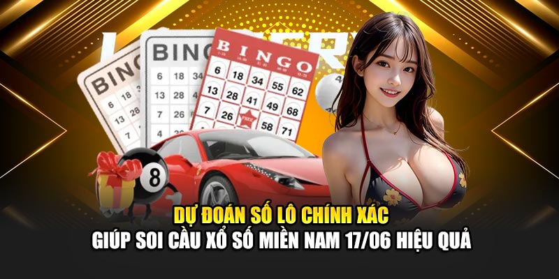 Dự đoán số lô chính xác giúp soi cầu xổ số miền Nam 17/06 hiệu quả