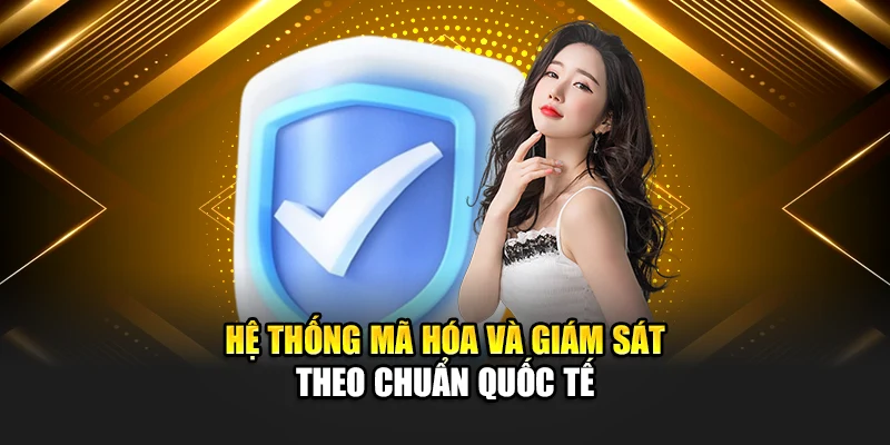 Hệ thống mã hóa và giám sát theo chuẩn quốc tế