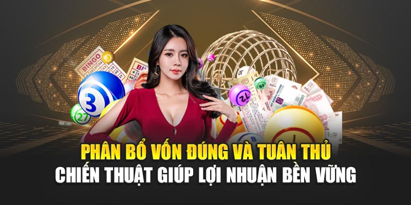 Phân bổ vốn đúng và tuân thủ chiến thuật giúp lợi nhuận bền vững