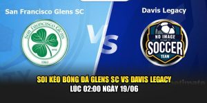 Soi Kèo Bóng Đá Glens Sc Vs Davis Legacy Lúc 02:00 Ngày 19/06