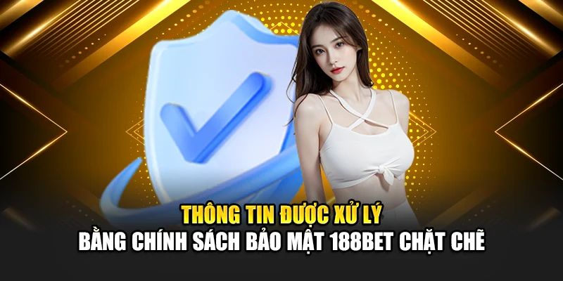 Thông tin được xử lý bằng chính sách bảo mật 188bet chặt chẽ