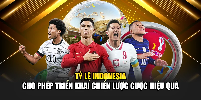 Tỷ lệ Indonesia cho phép triển khai chiến lược cược hiệu quả